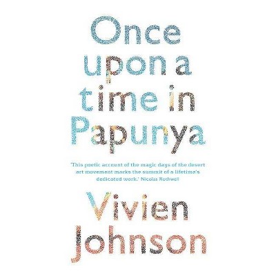 Once Upon a Time in Papunya - by  Vivien Johnson (Paperback)