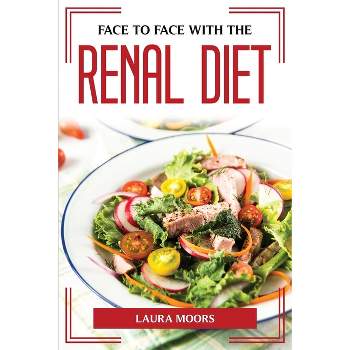 Face to Face with the Renal Diet - by  Laura Moors (Paperback)