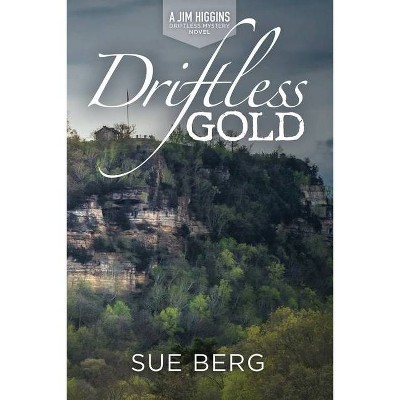 Driftless Gold - (A Jim Higgins Driftless Mystery Novel) by  Sue Berg (Paperback)