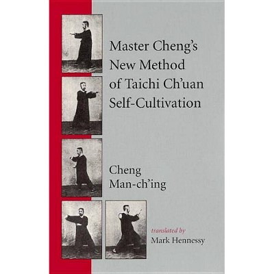 Master Cheng's New Method of Taichi Ch'uan Self-Cultivation - by  Cheng Man-Ch'ing (Paperback)