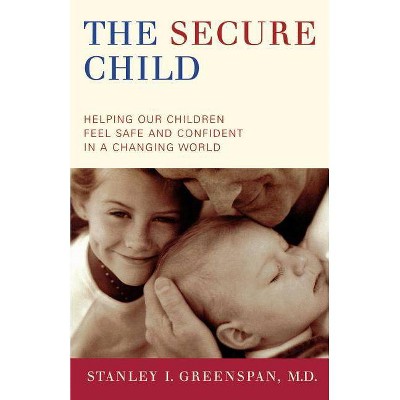 The Secure Child - by  Stanley I Greenspan (Paperback)