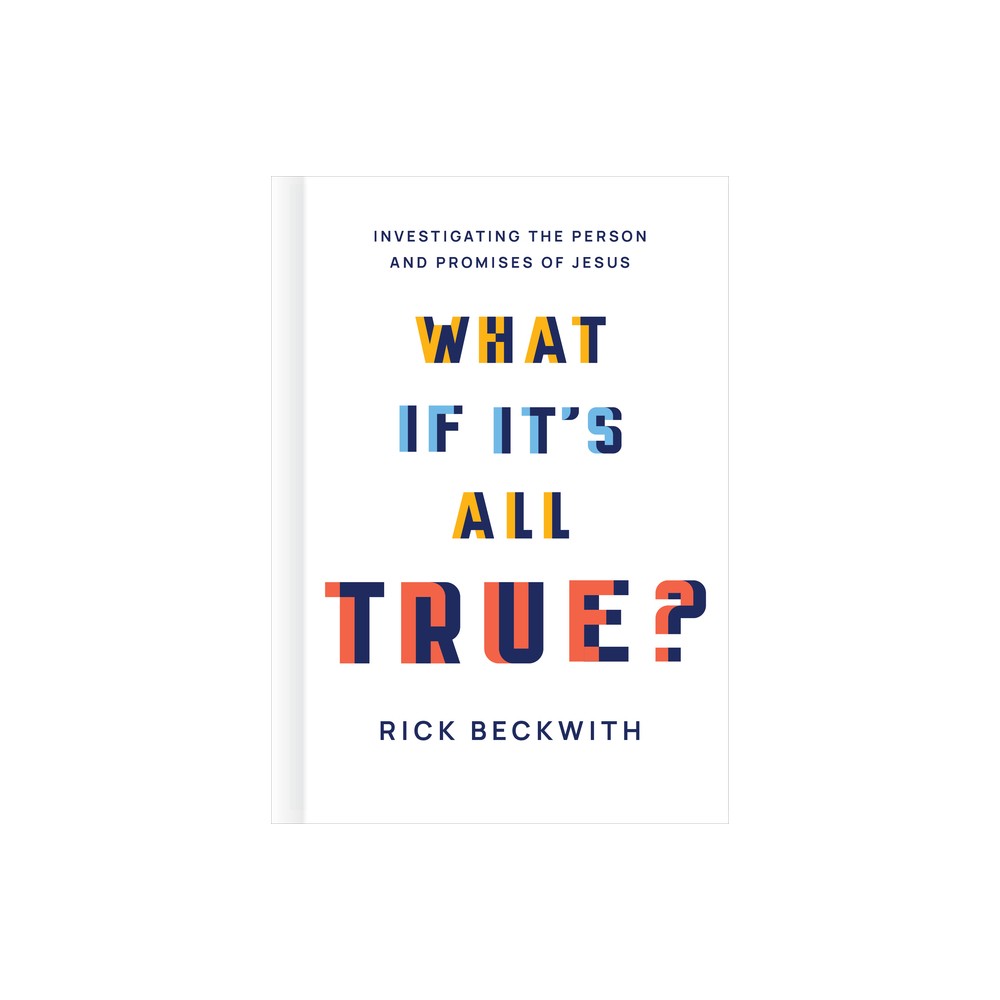 What If Its All True? - by Rick Beckwith (Hardcover)