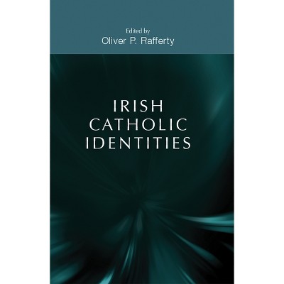 Irish Catholic Identities - by  Oliver P Rafferty (Paperback)