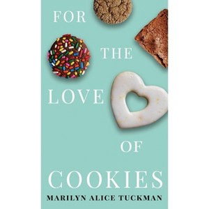 For the Love of Cookies - by  Marilyn Alice Tuckman (Hardcover) - 1 of 1