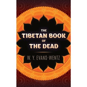The Tibetan Book of the Dead - by  W y Evans-Wentz (Paperback) - 1 of 1