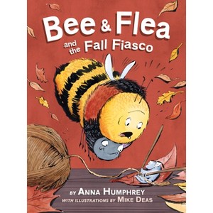 Bee & Flea and the Fall Fiasco - (Bee and Flea) by  Anna Humphrey (Hardcover) - 1 of 1