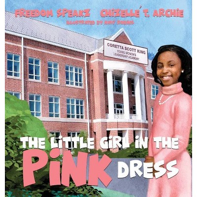 The Little Girl in the Pink Dress - by  Freedom Speakz & Chizelle T Archie (Hardcover)