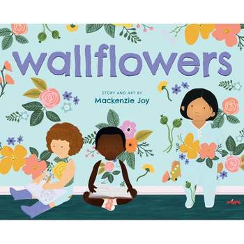 Wallflowers - by  MacKenzie Joy (Hardcover)