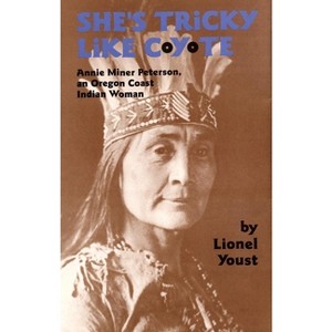 She's Tricky Like Coyote - (Civilization of the American Indian) by  Lionel Youst (Paperback) - 1 of 1