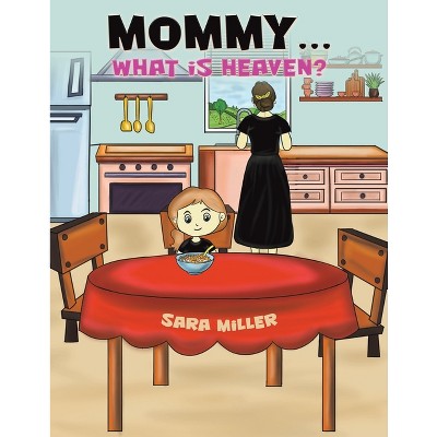 Mommy...What is Heaven? - by  Sara Miller (Paperback)