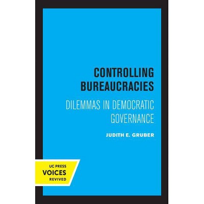 Controlling Bureaucracies - by  Judith Gruber (Paperback)