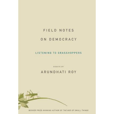 Field Notes on Democracy - by  Arundhati Roy (Hardcover)