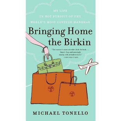 Bringing Home the Birkin - by  Michael Tonello (Paperback)