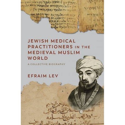 Jewish Medical Practitioners in the Medieval Muslim World - (Non-Muslim Contributions to Islamic Civilisation) by  Efraim Lev (Hardcover)