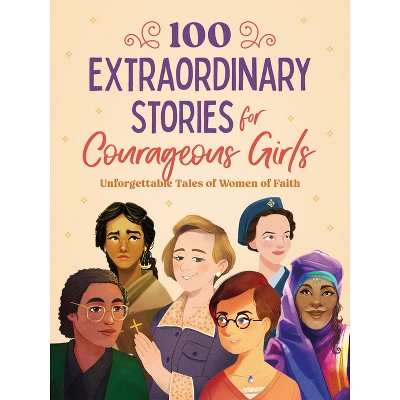 100 Extraordinary Stories for Courageous Girls - by  Jean Fischer (Paperback)