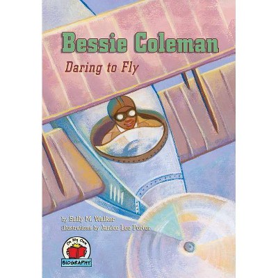 Bessie Coleman - (On My Own Biographies (Hardcover)) by  Sally M Walker (Paperback)