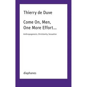 Come On, Men, One More Effort ... - by  Thierry de Duve (Paperback) - 1 of 1