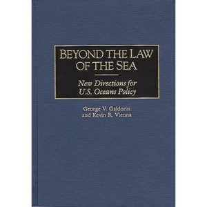 Beyond the Law of the Sea - by  Goerge V Galdorisi & George Galdorisi & Kevin R Vienna (Hardcover) - 1 of 1