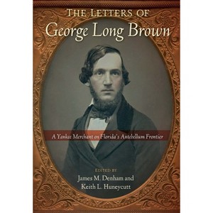 The Letters of George Long Brown - (Contested Boundaries) by  James M Denham & Keith L Huneycutt (Paperback) - 1 of 1