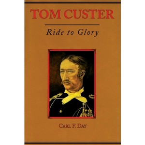Tom Custer - (Frontier Military) by  Carl F Day (Paperback) - 1 of 1
