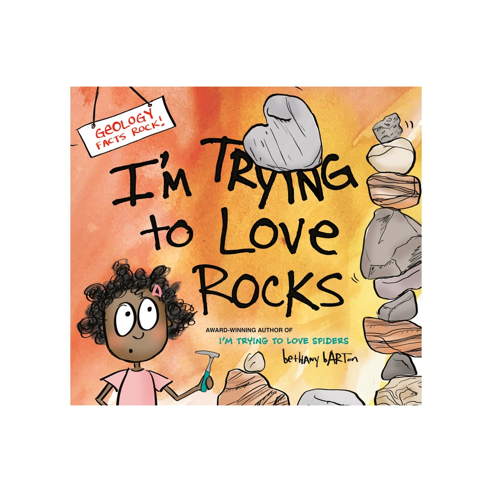 Im Trying to Love Rocks - by Bethany Barton (Hardcover)