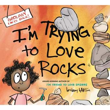 I'm Trying to Love Rocks - by  Bethany Barton (Hardcover)