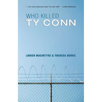 Who Killed Ty Conn - by  Linden MacIntyre & Theresa Burke (Paperback)