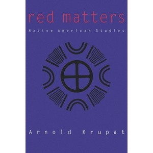 Red Matters - (Rethinking the Americas) by  Arnold Krupat (Paperback) - 1 of 1