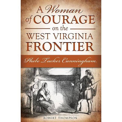 Woman of Courage on the West Virginia Frontier, A: Phebe Tuc - by Robert Thompson (Paperback)