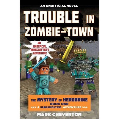 Trouble in Zombie-Town 1 ( The Mystery of Herobrine - Gameknight999) (Paperback) by Mark Cheverton