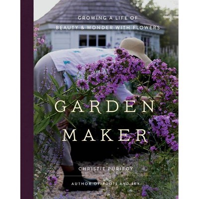 Garden Maker - by  Christie Purifoy (Hardcover)