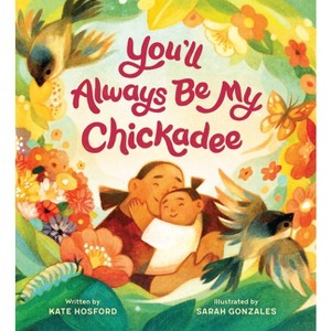 You'll Always Be My Chickadee - by  Kate Hosford (Hardcover) - 1 of 1