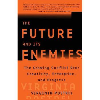 The Future and Its Enemies - by  Virginia Postrel (Paperback)