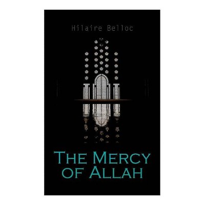 The Mercy of Allah - by  Hilaire Belloc (Paperback)