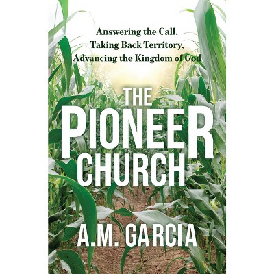 The Pioneer Church - by  A M Garcia (Paperback)