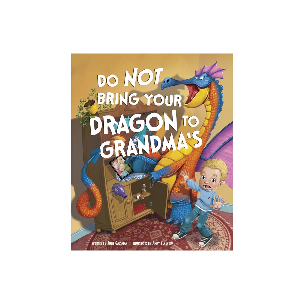 Do Not Bring Your Dragon to Grandmas - by Julie Gassman (Hardcover)