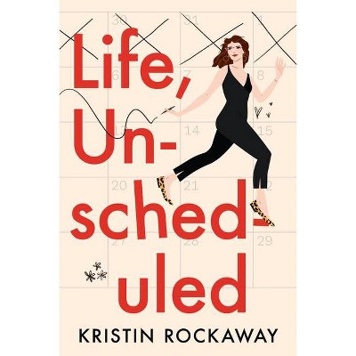 Life, Unscheduled - by  Kristin Rockaway (Paperback)