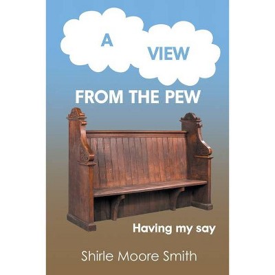 A View from the Pew - by  Shirle Moore Smith (Paperback)