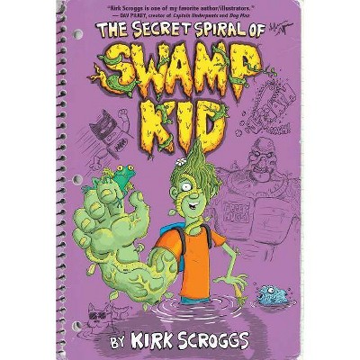 The Secret Spiral of Swamp Kid - by  Kirk Scroggs (Paperback)