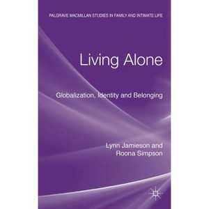 Living Alone - (Palgrave MacMillan Studies in Family and Intimate Life) by  Lynn Jamieson & Roona Simpson (Hardcover) - 1 of 1