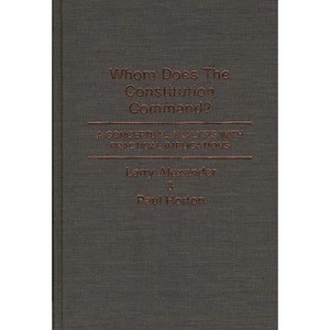 Whom Does the Constitution Command? - (Contributions in Legal Studies) by  Larry Alexander & Paul Horton (Hardcover) - 1 of 1