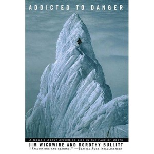 Addicted to Danger - by  Jim Wickwire & Dorothy Bullitt (Paperback) - 1 of 1