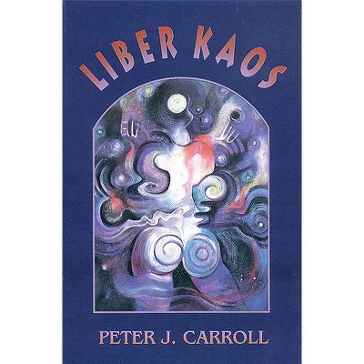 Liber Kaos - by  Peter J Carroll (Paperback)