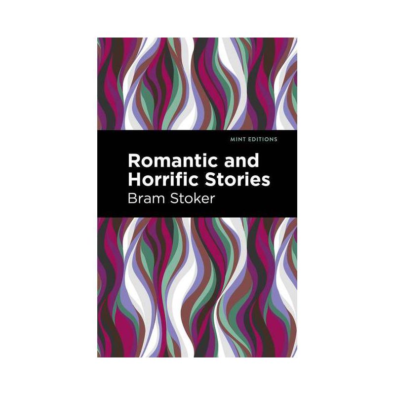 Romantic and Horrific Stories - (Mint Editions (Horrific, Paranormal, Supernatural and Gothic Tales)) by  Bram Stoker (Paperback), 1 of 2