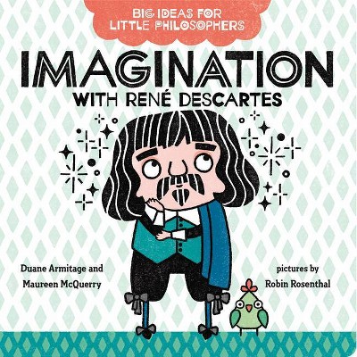 Imagination with René Descartes - (Big Ideas for Little Philosophers) by  Duane Armitage & Maureen McQuerry (Board Book)