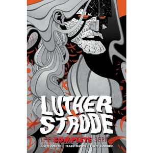 Luther Strode: The Complete Series - by  Justin Jordan & Tradd Moore (Paperback) - 1 of 1