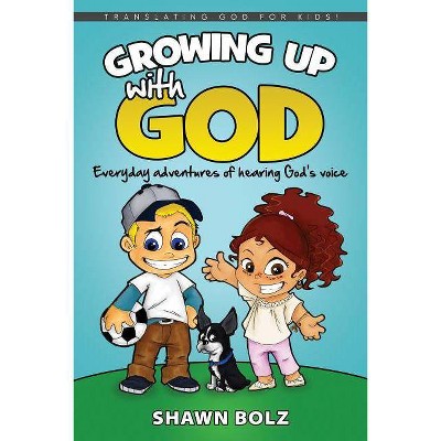 Growing Up with God - by  Shawn Bolz (Paperback)