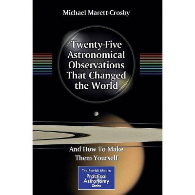 Twenty-Five Astronomical Observations That Changed the World - (Patrick Moore Practical Astronomy) by  Michael Marett-Crosby (Paperback)