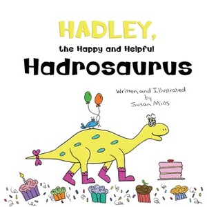 Hadley, the Happy and Helpful Hadrosaurus - (Dinosprout Educational Book) Large Print by  Susan Mills (Paperback) - 1 of 1