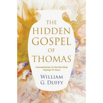 The Hidden Gospel of Thomas - by  William G Duffy (Paperback)